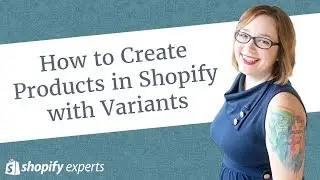 How to Create Products in Shopify with Variants