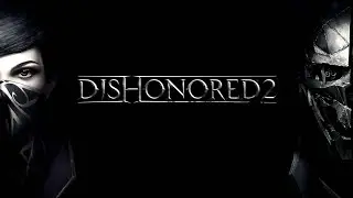 Dishonored 2 - Игра за Корво - Прохождение #1
