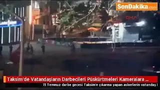 Taksim'de Vatandaşların Darbecileri Püskürtme Anları
