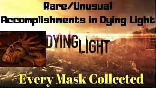 Dying Light: The Following - Finding Every Mask! - Rare/Unusual Accomplishments