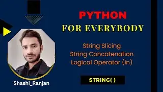 L 4 - How to Slice String in Python | String Concatenation | Logical Operator | Python For Everybody