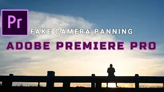 How to create fake panning timelapse video - Adobe premiere pro