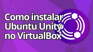 Como instalar Ubuntu Unity 22.04 no VirtualBox