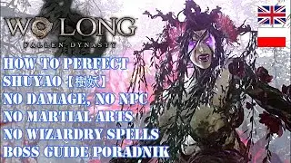 WO LONG DLC HOW TO BEAT SHUYAO BOSS GUIDE PORADNIK [NO DAMAGE, MAGIC, MARTIAL ARTS, NPC]