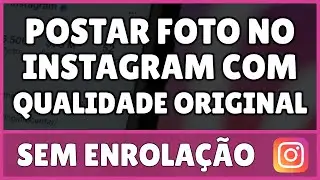 Como Postar Foto no Instagram Com Qualidade Original 2023