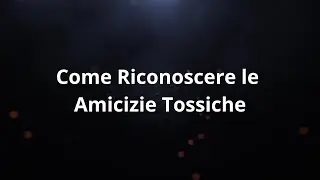 Come Riconoscere le Amicizie Tossiche: Segnali e Soluzioni