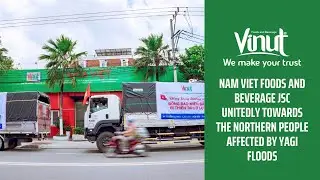 Nam Viet Foods And Beverage JSC Unitedly Towards The Northern People Affected By Yagi Floods