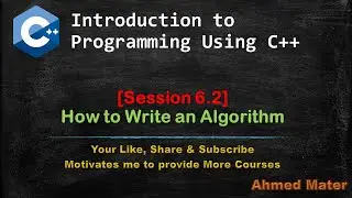[Intro to Programming Using C++]  Session 6.2 - How to write an Algorithm