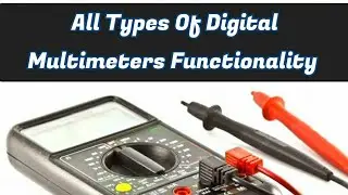 All types Digital Multimeters and their Functions | Complete details of functionality