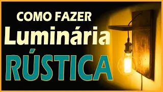 LUMINÁRIA RÚSTICA DE PAREDE - COMO FAZER UMA ARANDELA DE MADEIRA. [SIMPLES E BARATO]