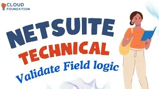 Validate Field Logic | Netsuite Tutorial for beginners |Netsuite Technical Training |CloudFoundation