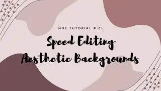 Speed Editing Aesthetic Backgrounds- Not Tutorial#1