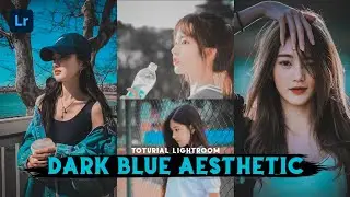CARA EDIT FOTO ALA SELEBGRAM | DARK BLUE AESTHETIC | LIGHTROOM TUTORIAL