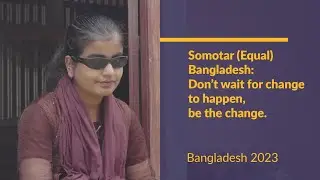 Somotar (Equal) Bangladesh: Don't wait for change to happen, be the change. (Bangla version)