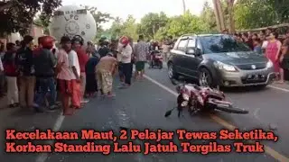 Kecelakaan Maut, 2 Pelajar Tewas Seketika, Korban Standing Lalu Jatuh Tergilas Truk