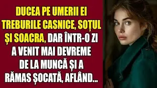Ducea pe umerii ei treburile casnice, soțul și soacra, dar într-o zi a venit mai devreme de la muncă