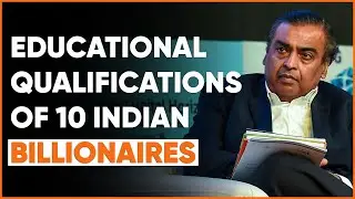 Educational Qualifications Of 10 Indian Billionaires 😲
