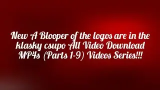 New A Blooper of the logos are in the klasky csupo All Video Download MP4s (1-9) Videos Series!!!