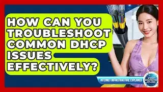 How Can You Troubleshoot Common DHCP Issues Effectively? - Internet Infrastructure Explained