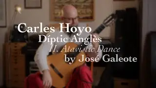 Carles Hoyo  -  II. Atavistic Dance, from Díptic Anglès by Jose Galeote.