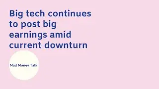 Big tech continues to post big earnings amid current downturn