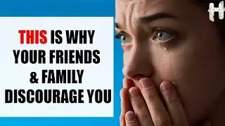 THIS is Why Your Friends & Family Discourage You