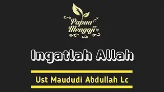 Ingatlah Allah - Ustadz Maududi Abdullah, Lc.