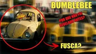 BUMBLEBEE É UM FUSCA? | POR QUE NÃO ERA NO FILME DE 2007?