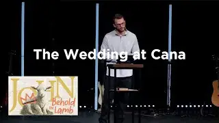 The Wedding at Cana | John 2:1-12