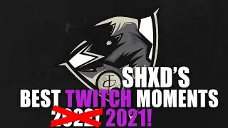 SHXD'S BEST TWITCH MOMENTS 2021!!!