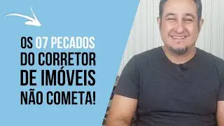Os 7 pecados do corretor de imóveis: não cometa!