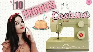10 DICAS DE COSTURA que você precisa saber ♥