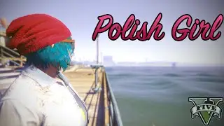 Polish Girl M/V [Grand Theft Auto V]