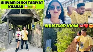 Shivam Di Hoi Tabiyat Kharab 😱🤢😔 || Whistler View 🇨🇦❤️😍 || Keep Support 🙏🏻