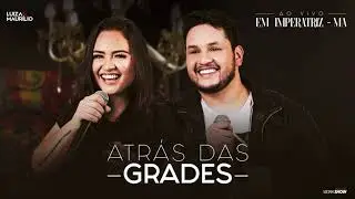 Luiza e Maurílio - Atrás das Grades - Ao Vivo em Imperatriz
