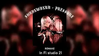 SHADXWBXRN - PRESSURE |REMAKE In Fl Studio 21|