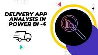 Delivery App Analysis using Power BI- Part-4