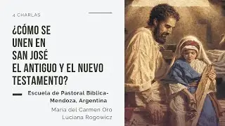 ¿Cómo se unen en San José el Antiguo y el Nuevo Testamento? Charla 1
