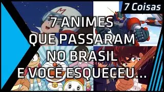 7 Animes Que Passaram no Brasil e Você Esqueceu
