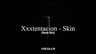 Xxxtentacion - Skin (Acapella/Vocals Only)