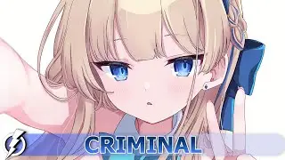 Nightcore - Criminal (GLMR) - lyrics