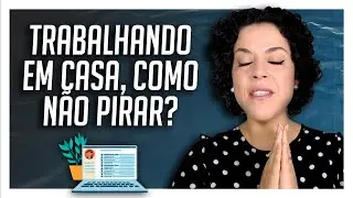 Trabalhar de casa, como não pirar?