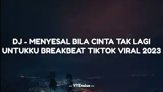 DJ - MENYESAL BILA CINTA TAK LAGI UNTUKKU BREAK BEAT TIKTOK VIRAL 2023
