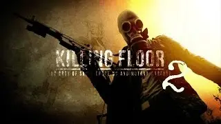Killing Floor 2 - И так сойдёт!