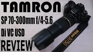 TAMRON SP 70 - 300 mm F/4-5.6 Di VC USD LENS REVIEW with Nikon D750 タムロン レンズ レビュー with ニコンD750