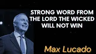 STRONG WORD from The LORD The Wicked Will Not Win - Max Lucado Message