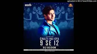 Chalti Hai Kya 9 Se 12 (Remix) DJ Scoob