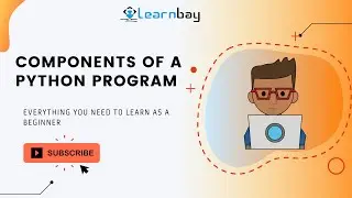 Components of a Python Program | Tutorial | Beginners | Learnbay