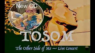 New TOSOM (The Other Side of Me) live concert CD