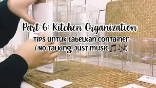 KITCHEN ORGANIZATION PART 6 | TIPS UNTUK LABELKAN CONTAINER | NO TALKING JUST MUSIC